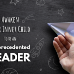 Awaken Your Inner Child To Be An Unprecedented Leader!