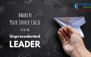 Read more about the article Awaken Your Inner Child To Be An Unprecedented Leader!